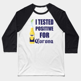 I Tested Positive For Corona Baseball T-Shirt